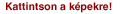 Kattintson a k�pekre!
